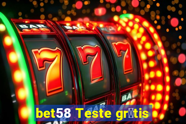 bet58 Teste gr谩tis